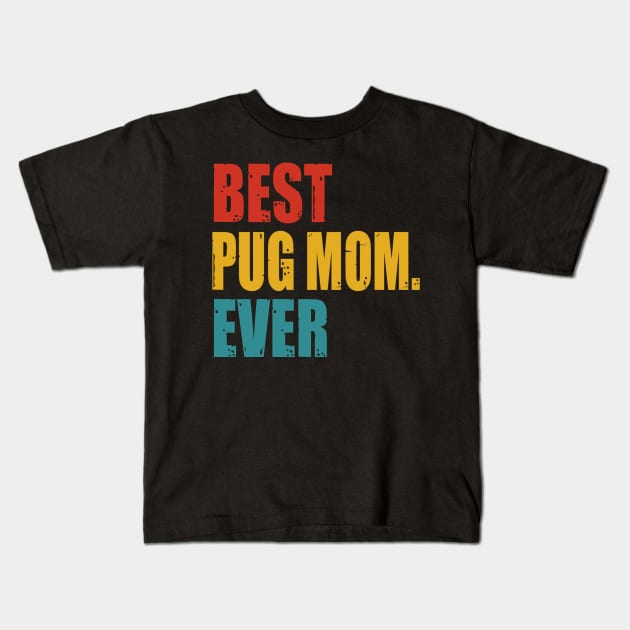 Vintage Best Pug Mom Ever Kids T-Shirt by garrettbud6